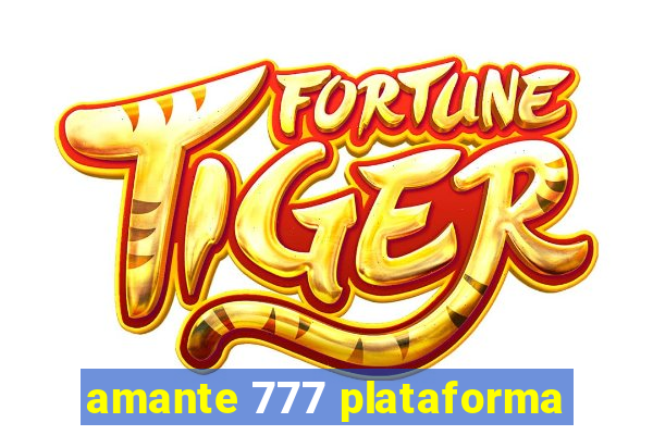 amante 777 plataforma